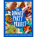 The Dinner Party Project: A No-Stress Guide to Food with Friends - Hardcover