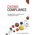 Casino Compliance: Managing Risk in Land-Based and iGaming Environments - Paperback