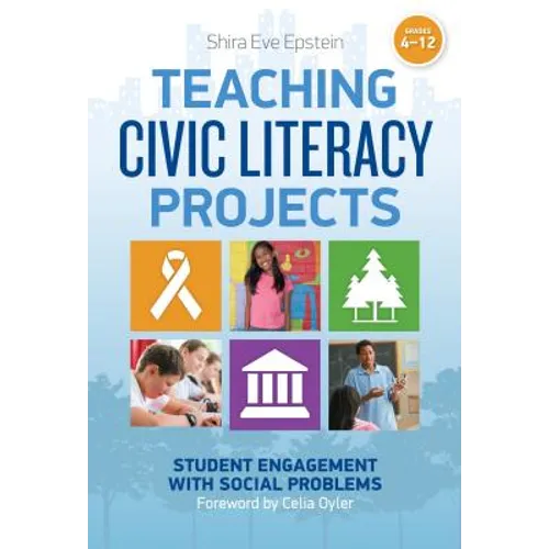 Teaching Civic Literacy Projects: Student Engagement with Social Problems, Grades 4-12 - Paperback