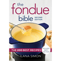 The Fondue Bible: The 200 Best Recipes - Paperback