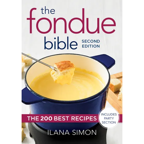 The Fondue Bible: The 200 Best Recipes - Paperback