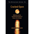 Cracked Open: Reflections on the Transformative Power of Failure, Fear & Doubt - Paperback