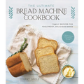 The Ultimate Bread Machine Cookbook: Family Recipes for Foolproof, Delicious Bakes - Paperback