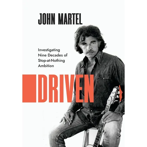 Driven: Investigating Nine Decades of Stop-at-Nothing Ambition - Hardcover