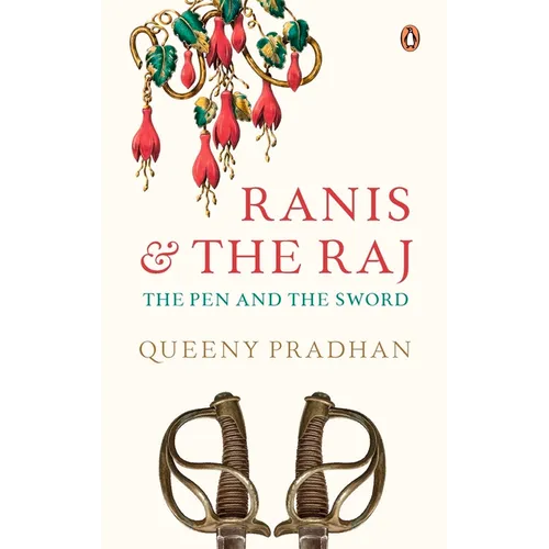 Ranis and the Raj: The Pen and the Sword - Hardcover