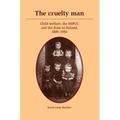 The Cruelty Man: Child Welfare, the Nspcc and the State in Ireland, 1889-1956 - Paperback