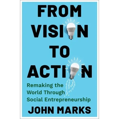 From Vision to Action: Remaking the World Through Social Entrepreneurship - Paperback