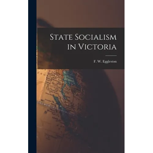 State Socialism in Victoria - Hardcover