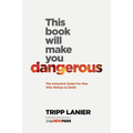 This Book Will Make You Dangerous: The Irreverent Guide for Men Who Refuse to Settle - Paperback