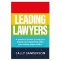 Leading Lawyers: A Practical Toolkit to Help You Adjust Your Leadership Style and Deliver Great Results - Paperback