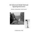 DIY Advanced Model Railroad Signaling Electronics: Sensors, Interactivity, Track Control - Paperback