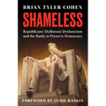 Shameless: Republicans' Deliberate Dysfunction and the Battle to Preserve Democracy - Hardcover