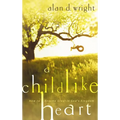 A Childlike Heart: How to Become Great in God's Kingdom - Paperback