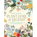 Plant Lore and Legend: The Wisdom and Wonder of Plants and Flowers Revealed - Hardcover