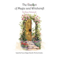 The Garden of Magic and Witchcraft: What you're looking for is not out there, it's in you - Paperback
