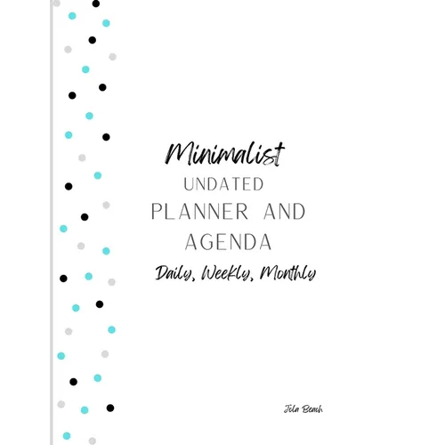 Minimalist 12-Month Undated Planner and Agenda: Daily, Weekly, Monthly Agenda and To-Do lists - Paperback