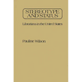 Stereotype and Status: Librarians in the United States - Hardcover