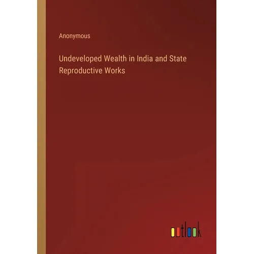 Undeveloped Wealth in India and State Reproductive Works - Paperback