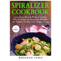 Spiralizer Cookbook: Inspiralized, Creative and Healthy Spiralizer Recipes for Energy Boosting and Weight Loss - Paperback