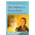 The Ordinary is Extraordinary: How Children Under Three Learn - Paperback