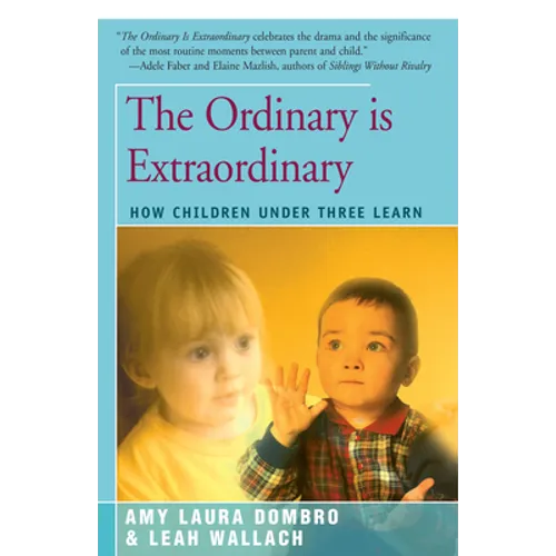 The Ordinary is Extraordinary: How Children Under Three Learn - Paperback