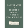 Hardscrabble; or, the fall of Chicago: a tale of Indian warfare - Paperback