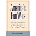 America's Gun Wars: A Cultural History of Gun Control in the United States - Paperback