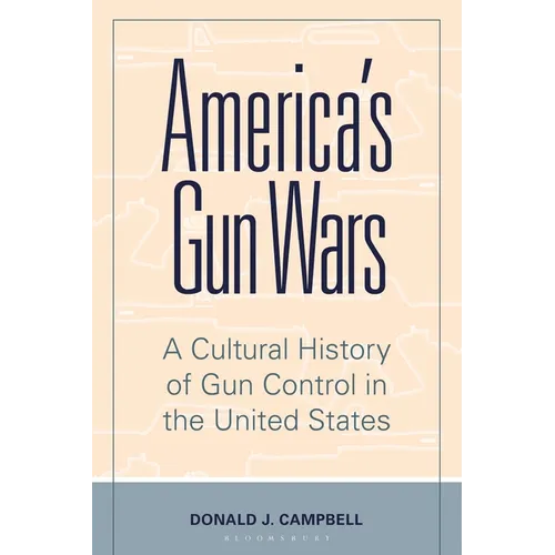 America's Gun Wars: A Cultural History of Gun Control in the United States - Paperback