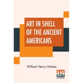 Art In Shell Of The Ancient Americans - Paperback