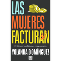 Las Mujeres Facturan: El Dinero También Es Cosa Nuestra / Women Also Make Money - Paperback