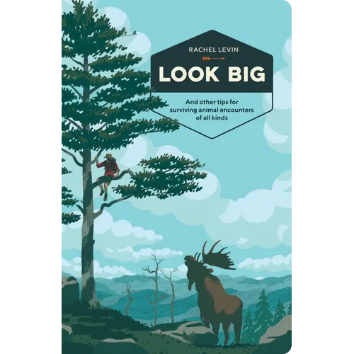 Look Big: And Other Tips for Surviving Animal Encounters of All Kinds - Paperback