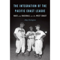The Integration of the Pacific Coast League: Race and Baseball on the West Coast - Paperback