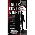 Under Cover of the Night: A True Story of Sex, Greed and Murder - Mass Market Paperbound
