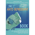 The Anti-Depressant Book: A Practical Guide for Teens and Young Adults to Overcome Depression and Stay Healthy - Paperback
