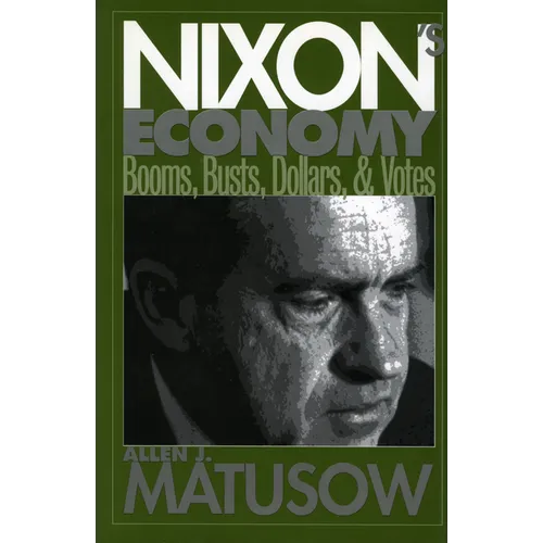 Nixon's Economy: Booms, Busts, Dollars, and Votes - Hardcover