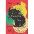 Improvising Church: Scripture as the Source of Harmony, Rhythm, and Soul - Paperback