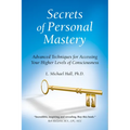 Secrets of Personal Mastery: Advanced Techniques for Accessing Your Higher Levels of Consciousness - Paperback