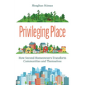 Privileging Place: How Second Homeowners Transform Communities and Themselves - Paperback