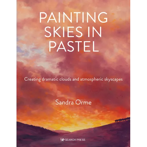 Painting Skies in Pastel: Creating Dramatic Clouds and Atmospheric Skyscapes - Paperback