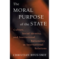 The Moral Purpose of the State: Culture, Social Identity, and Institutional Rationality in International Relations - Paperback
