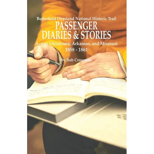 Butterfield Overland National Historic Trail PASSENGER DIARIES & STORIES Across Oklahoma, Arkansas, and Missouri 1858 - 1861 - Paperback