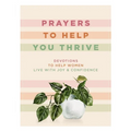 Prayers to Help You Thrive: Devotions to Help Women Live with Joy and Confidence (a Devotional) - Hardcover