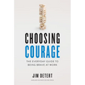 Choosing Courage: The Everyday Guide to Being Brave at Work - Hardcover