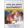 How Did Jesus Want the Eucharist?: Looking Back to Find a Way Forward - Paperback