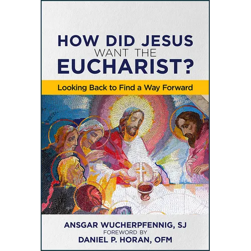 How Did Jesus Want the Eucharist?: Looking Back to Find a Way Forward - Paperback