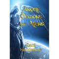 Angels, Demons and Aliens: True Documented Paranormal Investigations and Alien Interactions - Paperback
