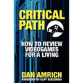 Critical Path: How to Review Videogames for a Living - Paperback