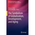 The Symbolism of Globalization, Development, and Aging - Hardcover