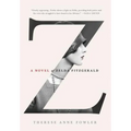 Z: A Novel of Zelda Fitzgerald - Hardcover