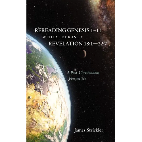Rereading Genesis 1-11 with a Look Into Revelation 18:1--22:7: A Post-Christendom Perspective - Hardcover